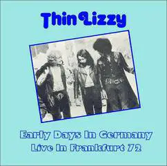 Thin Lizzy : Early Days in Germany Live in Frankfurt 72